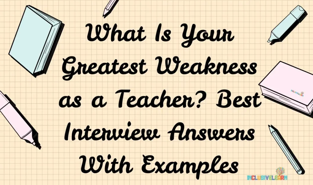 what is your greatest weakness as a teacher